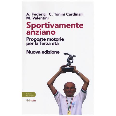 Ario Federici - Sportivamente anziano. Proposte motorie per la terza età. Nuova ediz. - Foto 1