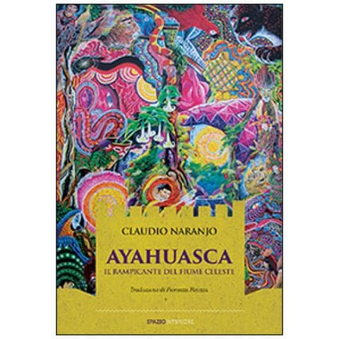 Claudio Naranjo - Ayahuasca. Il rampicante del fiume celeste - Foto 2