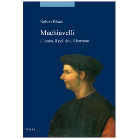Robert Black - Machiavelli. L’uomo, il politico, il letterato - Foto 1