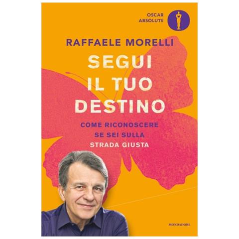 Raffaele Morelli - Segui Il Tuo Destino. Come Riconoscere Se Sei Sulla Strada Giusta - Foto 1