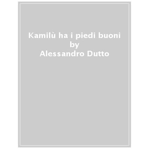 Alessandro Dutto - Kamilù Ha I Piedi Buoni - Foto 1