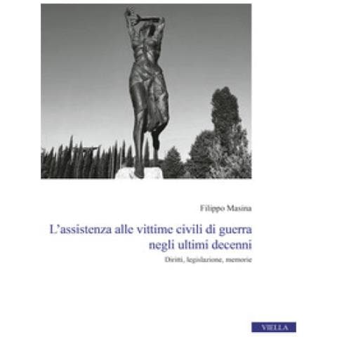 Filippo Masina - L'assistenza Alle Vittime Civili Di Guerra Negli Ultimi Decenni. Diritti, Legislazione, Memorie - Foto 1