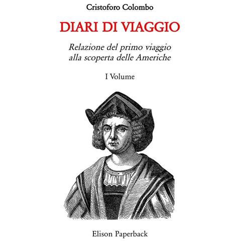 Cristoforo Colombo - I diari di viaggio. Nuova ediz.. Vol. 1: Relazione del primo viaggio alla scoperta delle Americhe - Foto 1