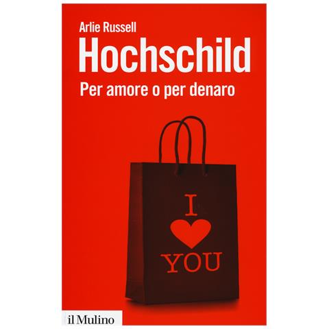 Arlie Russell Hochschild - Per amore o per denaro. La commercializzazione della vita intima - Foto 1