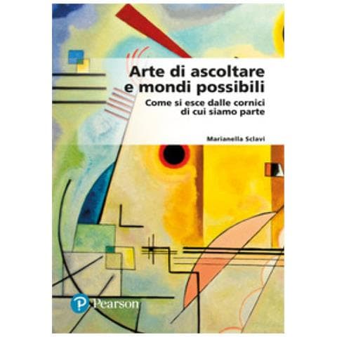 Marianella Sclavi - Arte Di Ascoltare E Mondi Possibili. Come Si Esce Dalle Cornici Di Cui Siamo Parte - Foto 1