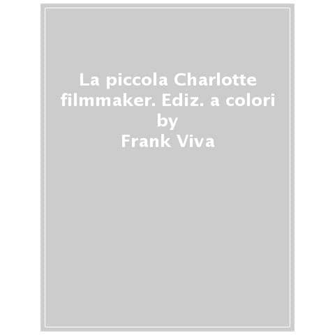 Frank Viva - La Piccola Charlotte Filmmaker. Ediz. A Colori - Foto 1