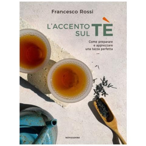 Francesco Rossi - L'accento Sul Tè. Come Preparare E Apprezzare Una Tazza Perfetta - Foto 1