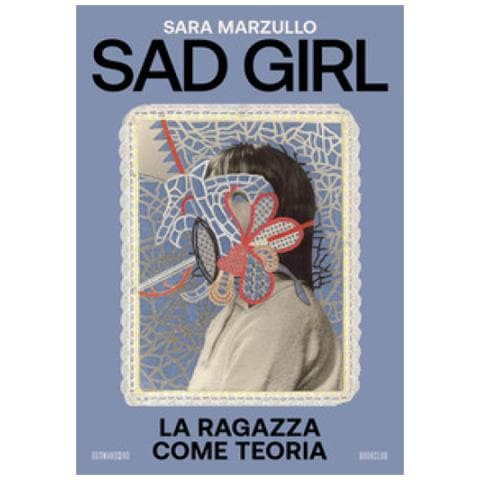 Sara Marzullo - Sad Girl. La Ragazza Come Teoria - Foto 1
