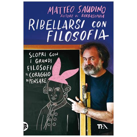 Matteo Saudino - Ribellarsi con filosofia. Scopri con i grandi filosofi il coraggio di pensare - Foto 1