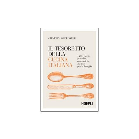 Giuseppe Oberosler - Il tesoretto della cucina italiana. 1500 ricette pratiche, economiche, gustose per la famiglia - Foto 1
