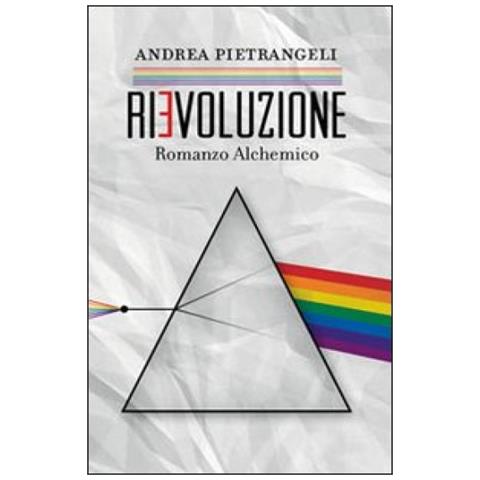 Andrea Pietrangeli - Rievoluzione. Romanzo alchemico - Foto 3