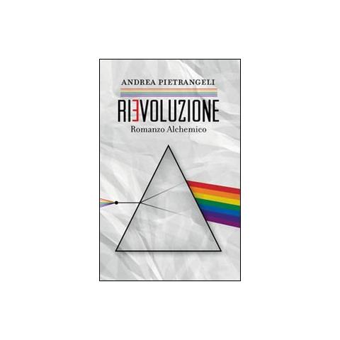 Andrea Pietrangeli - Rievoluzione. Romanzo alchemico - Foto 1