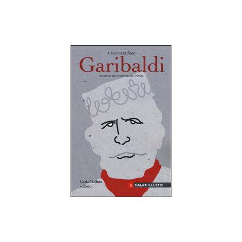 Ugo Carcassi - Giuseppe Garibaldi. Profilo di un rivoluzionario - Foto 2