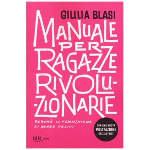 Giulia Blasi - Manuale Per Ragazze Rivoluzionarie. Perché Il Femminismo Ci Rende Felici - Foto 2