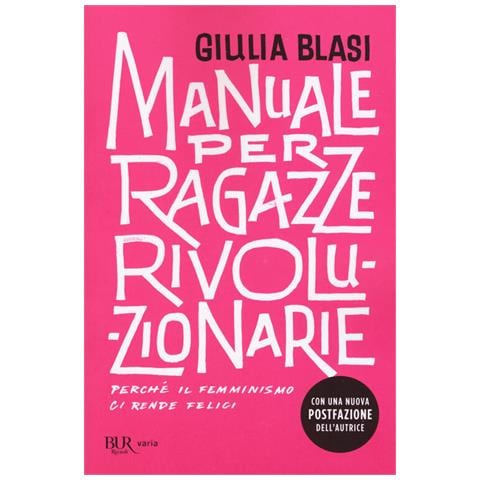 Giulia Blasi - Manuale Per Ragazze Rivoluzionarie. Perché Il Femminismo Ci Rende Felici - Foto 3