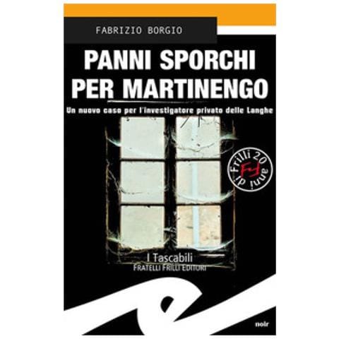 Fabrizio Borgio - Panni Sporchi Per Martinengo. Un Nuovo Caso Per L'ispettore Privato Delle Langhe - Foto 1