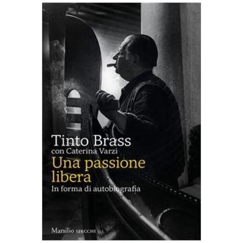 Tinto Brass - Una passione libera. In forma di autobiografia - Foto 1