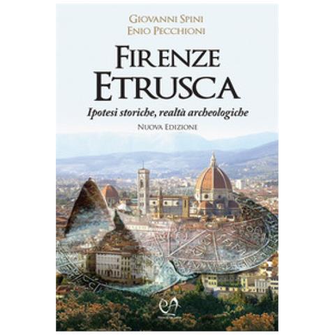 Giovanni Spini - Firenze etrusca. Ipotesi storiche e realtà archeologiche - Foto 1