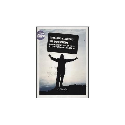 Giuliano Santoro - Su due piedi. Camminando per un mese attraverso la Calabria - Foto 1