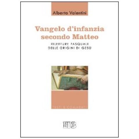 Alberto Valentini - Vangelo d'infanzia secondo Matteo. Riletture pasquali delle origini di Gesù - Foto 2