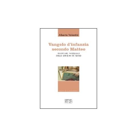 Alberto Valentini - Vangelo d'infanzia secondo Matteo. Riletture pasquali delle origini di Gesù - Foto 1