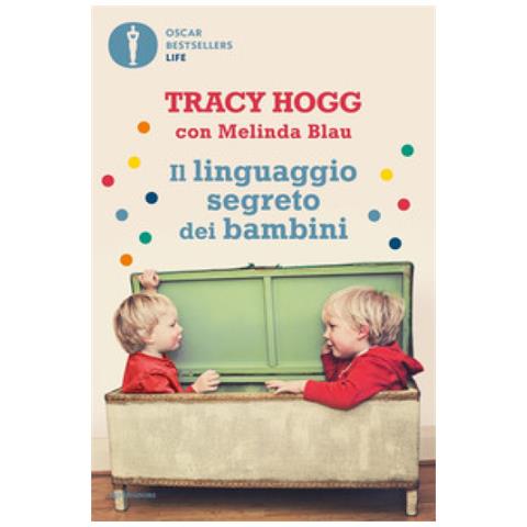 Tracy Hogg, Melinda Blau - Il Linguaggio Segreto Dei Bambini. 1-3 Anni - Foto 1