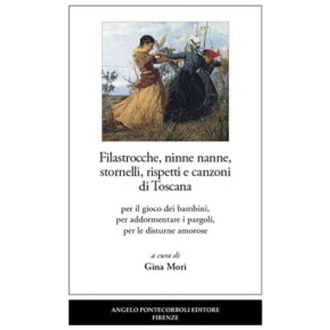 Filastrocche, Ninne Nanne, Stornelli, Rispetti E Canzoni Di Toscana. Per Il Gioco Dei Bambini, Per Addormentare I Pargoli, Per Le Disturne Amorose - Foto 1