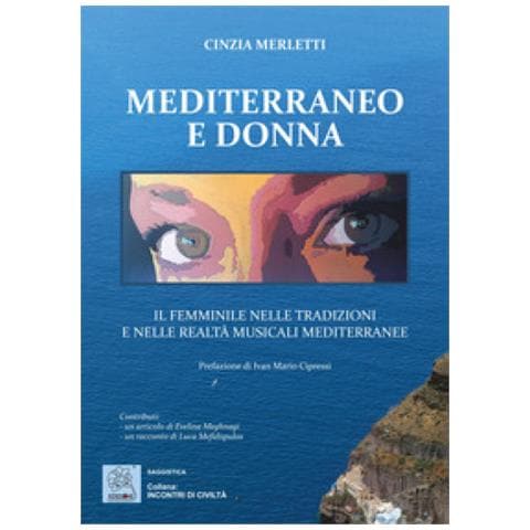 Cinzia Merletti - Mediterraneo E Donna. Il Femminile Nelle Tradizioni E Nelle Realtà Musicali Mediterranee - Foto 1