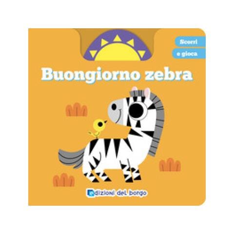 Buongiorno Zebra. Scorri E Gioca. Ediz. A Colori - Foto 1