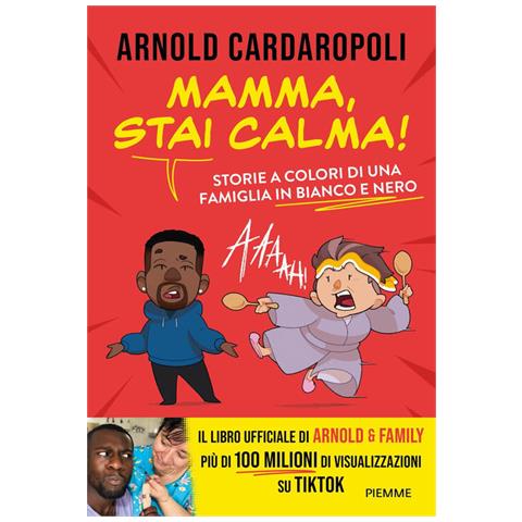 Arnold Cardaropoli - Mamma, stai calma! Storie a colori di una famiglia in bianco e nero - Foto 1