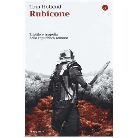 Tom Holland - Rubicone. Trionfo e tragedia della Repubblica romana - Foto 1