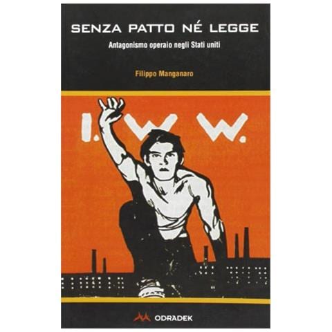 Filippo Manganaro - Senza patto né legge. Antagonismo operaio negli Stati Uniti - Foto 1