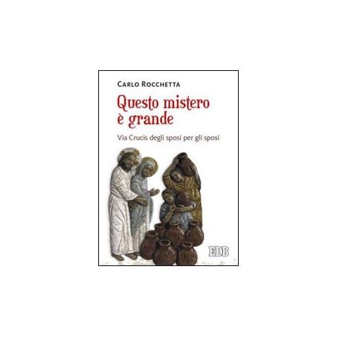 Carlo Rocchetta - Questo mistero è grande. Via Crucis degli sposi per gli sposi - Foto 1