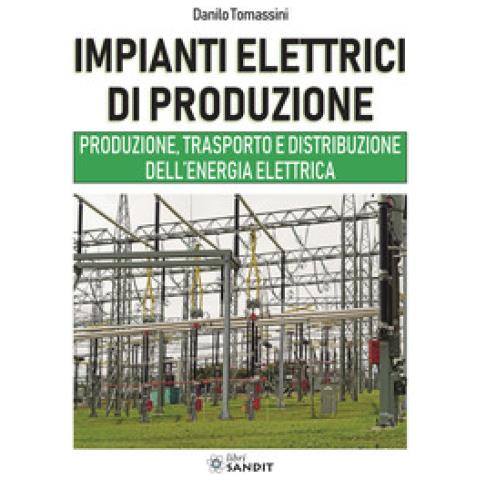 Danilo Tomassini - Impianti Elettrici Di Produzione. Produzione, Trasporto E Distribuzione Dell'energia - Foto 1