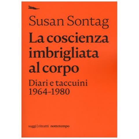 Susan Sontag - La Coscienza Imbrigliata Al Corpo. Diari 1964-1980 - Foto 2