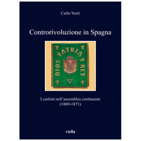 Carlo Verri - Controrivoluzione In Spagna. I Carlisti Nell'assemblea Costituente (1869-1871)  - Foto 1