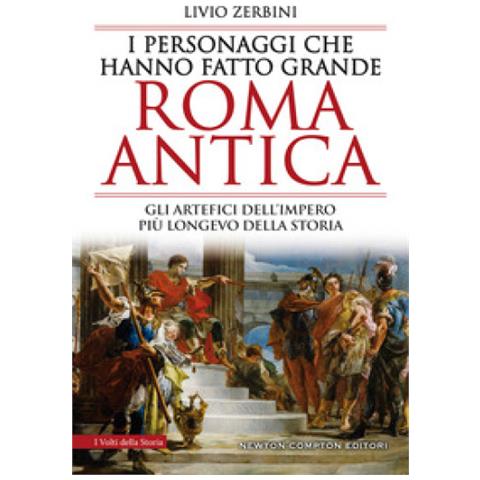 Livio Zerbini - I Personaggi Che Hanno Fatto Grande Roma Antica - Foto 1