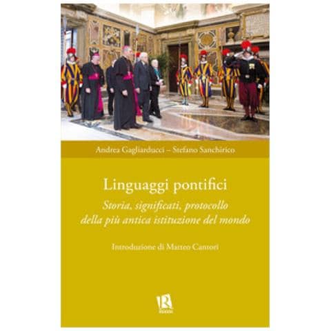 Andrea Gagliarducci, Stefano Sanchirico - Linguaggi Pontifici. Storia, Significati, Protocollo Della Più Antica Istituzione Del Mondo - Foto 1