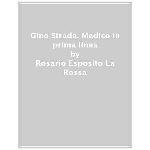 Esposito Rosario La Rossa - Gino Strada. Medico in prima linea - Foto 1