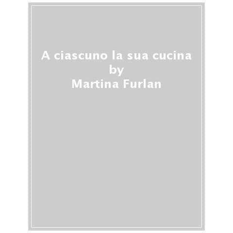 Martina Andrea Furlan - Una Nutrizionista Ai Fornelli. Mangiare In Modo Flessibile E Sano Senza Rivoluzionare La Propria Vita - Foto 1