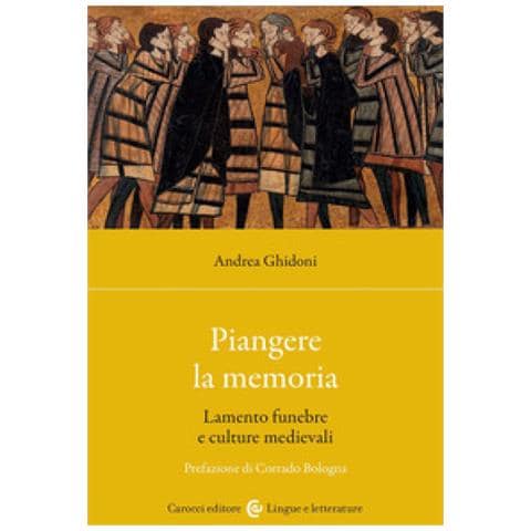 Andrea Ghidoni - Piangere La Memoria. Lamento Funebre E Culture Medievali - Foto 1