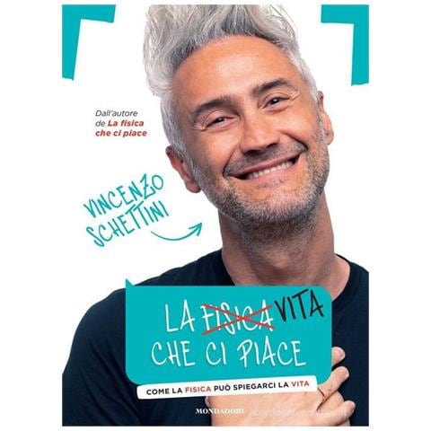 Vincenzo Schettini - La vita che ci piace. Come la fisica può spiegarci la vita - Foto 1