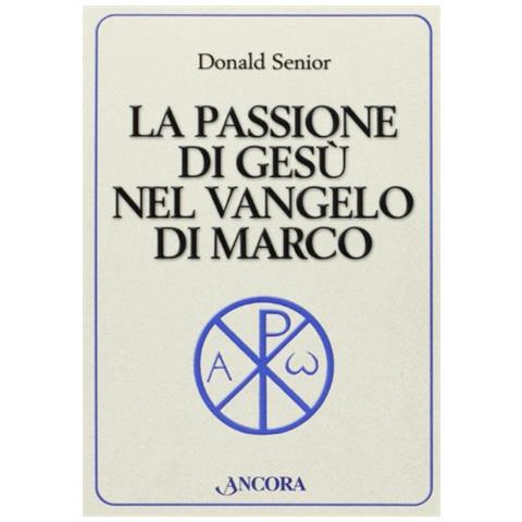 Donald Senior - La passione di Gesù nel vangelo di Marco - Foto 1