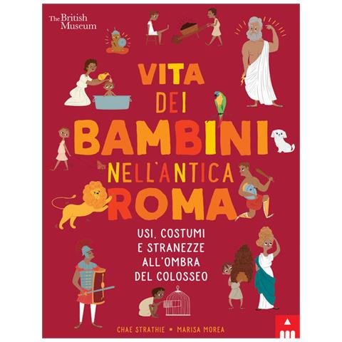 Chae Strathie - Vita Dei Bambini Nell'antica Roma. Usi Costumi E Stranezze All'ombra Del Colosseo - Foto 2