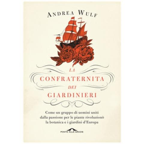 Andrea Wulf - La Confraternita Dei Giardinieri. Come Un Gruppo Di Uomini Uniti Dalla Passione Per Le Piante Rivoluzionò La Botanica E I Giardini D'europa - Foto 2