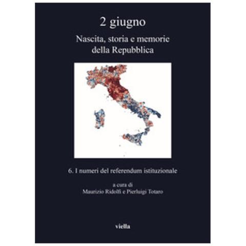 Maurizio Ridolfi - 2 giugno. Nascita, storia e memorie della Repubblica. Vol. 6: I numeri del referendum istituzionale - Foto 2