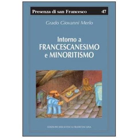 Grado Giovanni Merlo - Intorno A Francescanesimo E Minoritismo. Cinque Studi E Un'appendice - Foto 1
