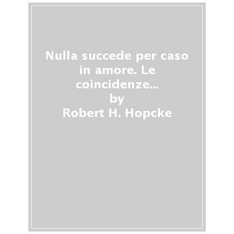 Robert H. Hopcke - Nulla Succede Per Caso. Le Coincidenze Che Cambiano La Nostra Vita - Foto 1