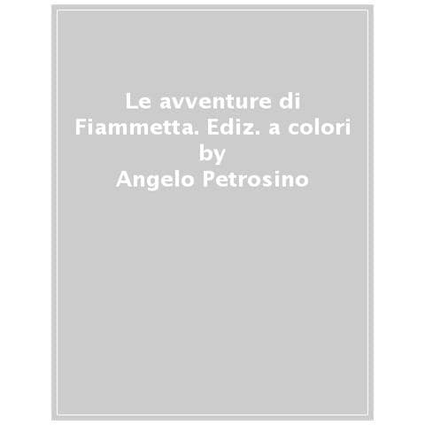 Angelo Petrosino - Le Avventure Di Fiammetta. Ediz. A Colori - Foto 1
