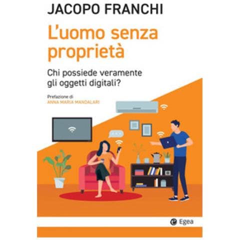 Jacopo Franchi - L'uomo Senza Proprietà. Chi Possiede Veramente Gli Oggetti Digitali? - Foto 1